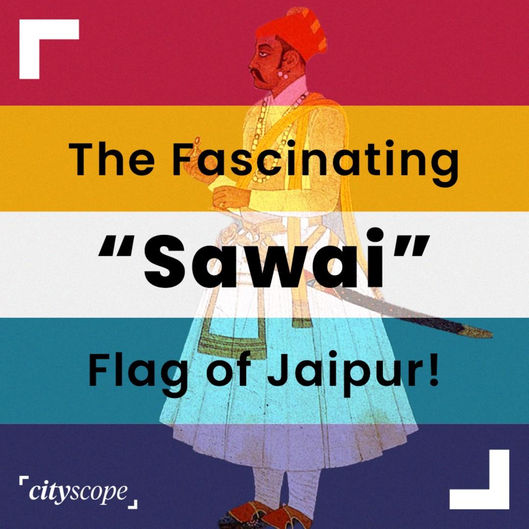The Story Behind Jaipur’s Iconic Sawai Flag