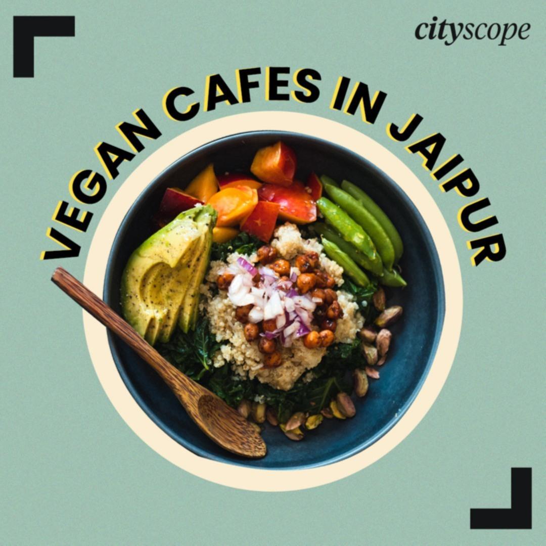 Best Vegan Cafes to Visit in Jaipur