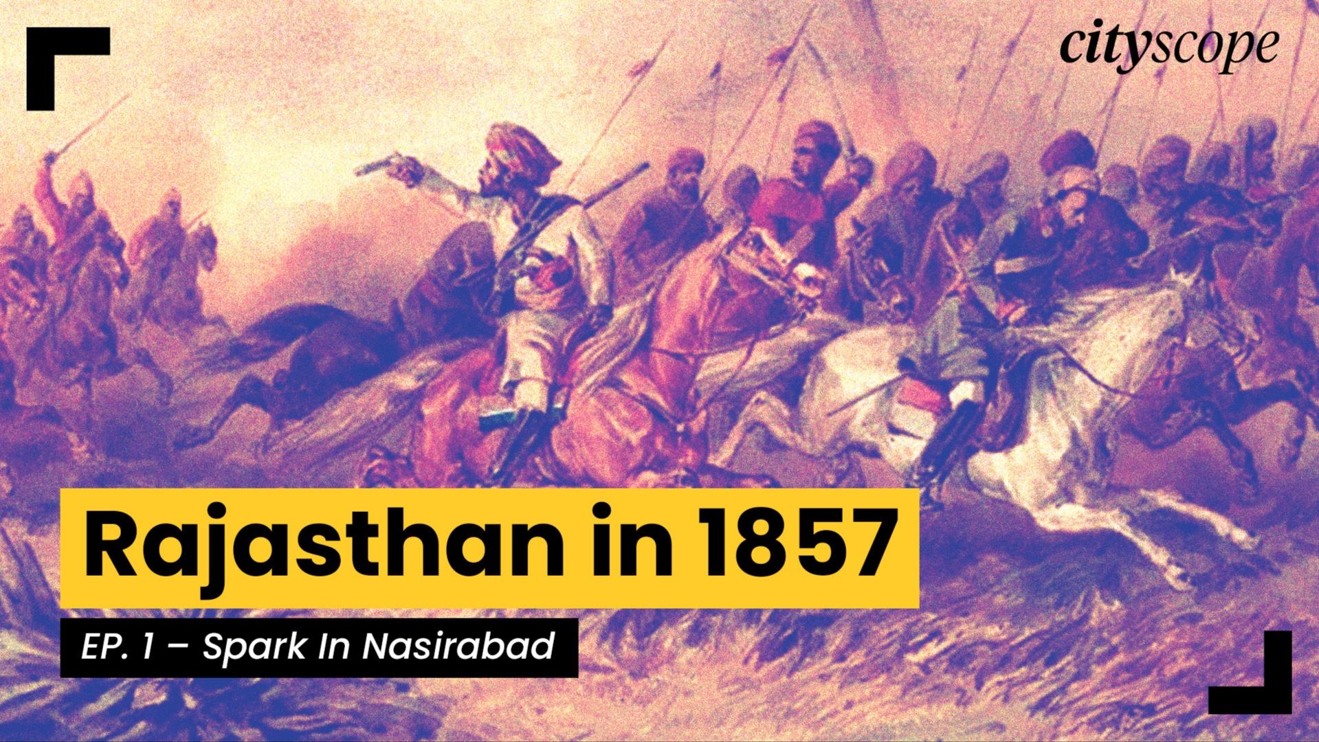 Rajasthan in 1857 | Ep. 01: A Spark in Nasirabad