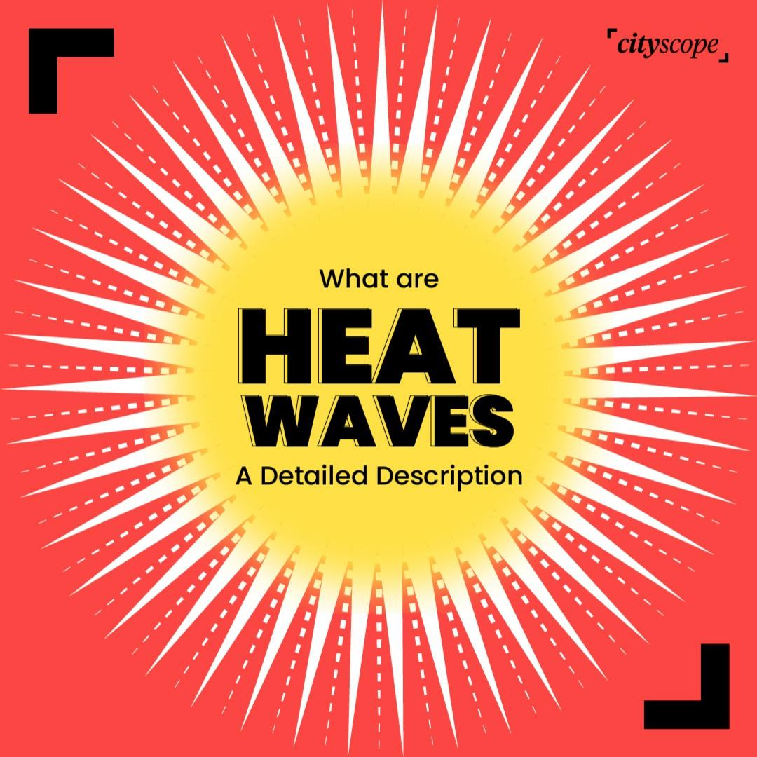What Are Heatwaves? Causes and Effects Explained